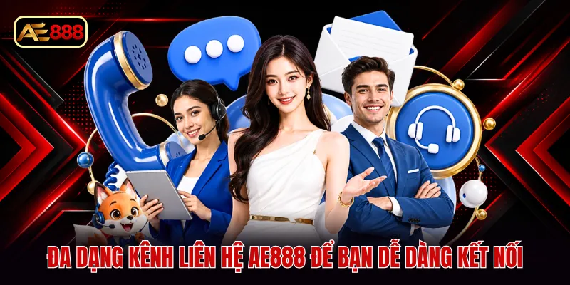 Đa dạng kênh liên hệ AE888 để bạn dễ dàng kết nối