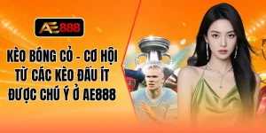 Kèo bóng cỏ - Cơ hội từ các kèo đấu ít được chú ý ở AE888