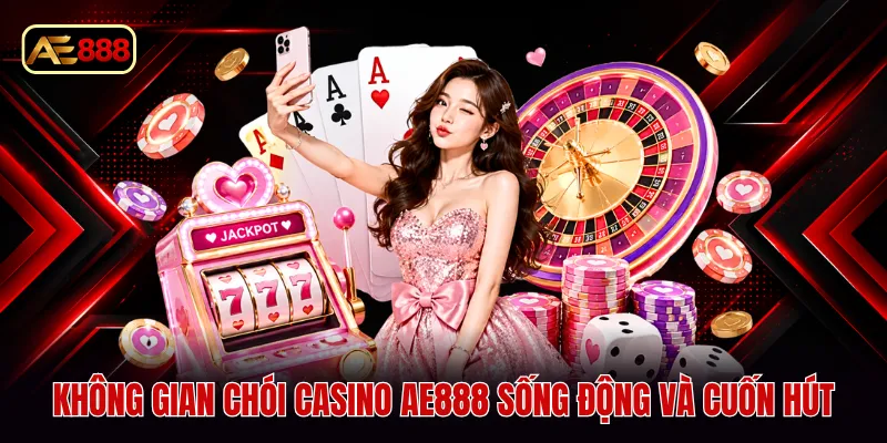 Không gian chói casino AE888 sống động và cuốn hút