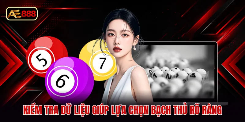 Kiểm tra dữ liệu giúp lựa chọn bạch thủ rõ ràng