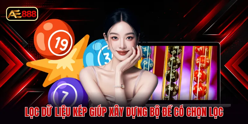 Lọc dữ liệu kép giúp xây dựng bộ đề có chọn lọc