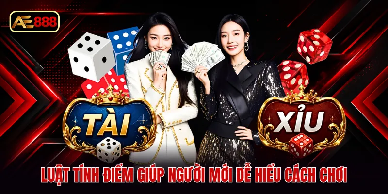 Luật tính điểm giúp người mới dễ hiểu cách chơi
