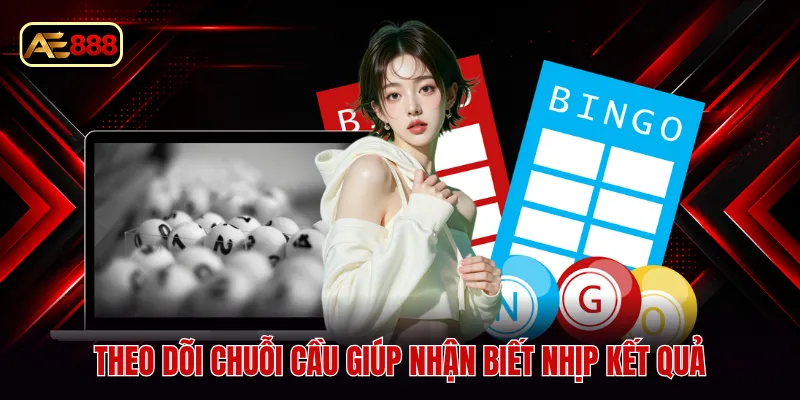 Theo dõi chuỗi cầu giúp nhận biết nhịp kết quả